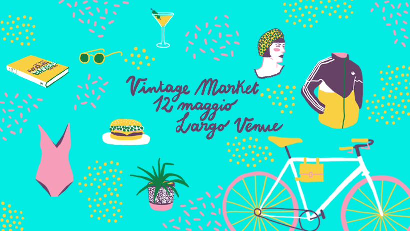 Domenica 12 Maggio - Vintage Market @ Largo Venue